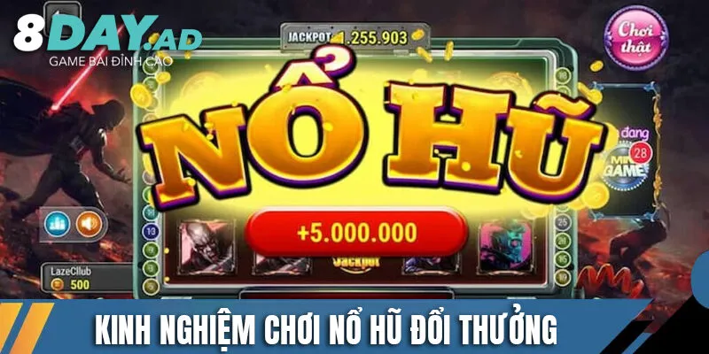 Tổng hợp kinh nghiệm chơi nổ hũ đổi thưởng dễ thắng nhất